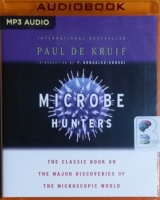 Microbe Hunters - The Classic Book on The Major Discoveries of the Microscopic World written by Paul De Kruif performed by Michael Quinlan on MP3 CD (Unabridged)